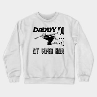 Daddy you are my supper hero Crewneck Sweatshirt